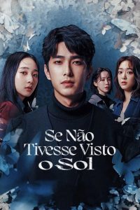 Se Não Tivesse Visto o Sol (Had I Not Seen the Sun) Todos os Episodios